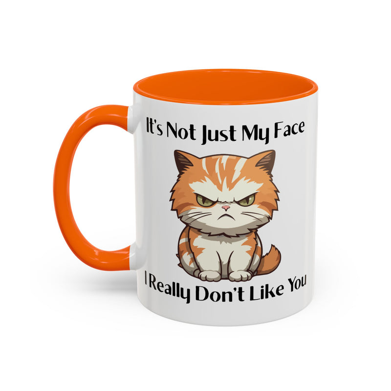 Ceramic Coffee or Tea Mug — "It's Not Just My Face, I Really Don't Like You" Sassy Cat Accent Mug