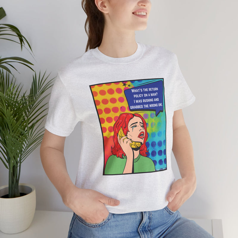 Retro Pop Art Tee — "What's the Return Policy on a Man? I Was Rushing and Grabbed the Wrong One" T-Shirt