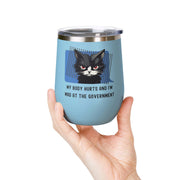 "My Body Hurts and I'm Mad at the Government" Sassy Cat Wine Tumbler - Stainless Steel 12oz
