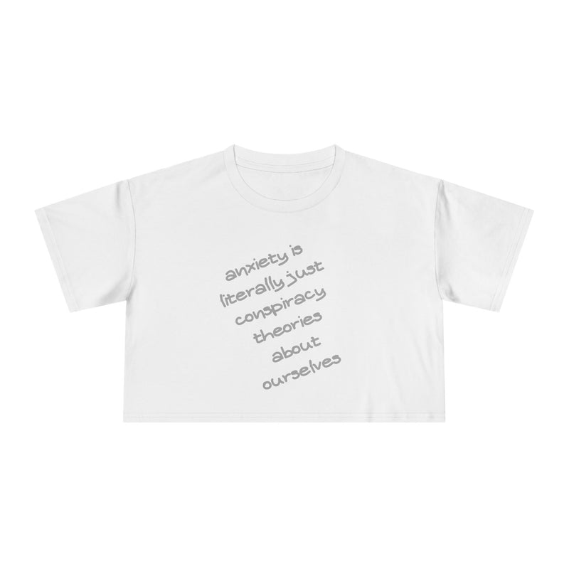 Minimalist Text Crop Tee — "Anxiety Is Literally Just Conspiracy Theories About Ourselves" Graphic T-Shirt Top