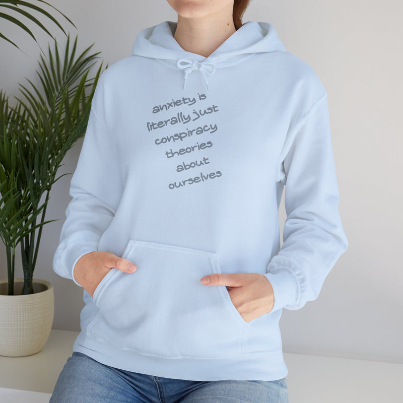 Graphic Hoodie — “Anxiety is Literally Just Conspiracy Theories About Ourselves” Minimalistic Text Hooded Sweatshirt