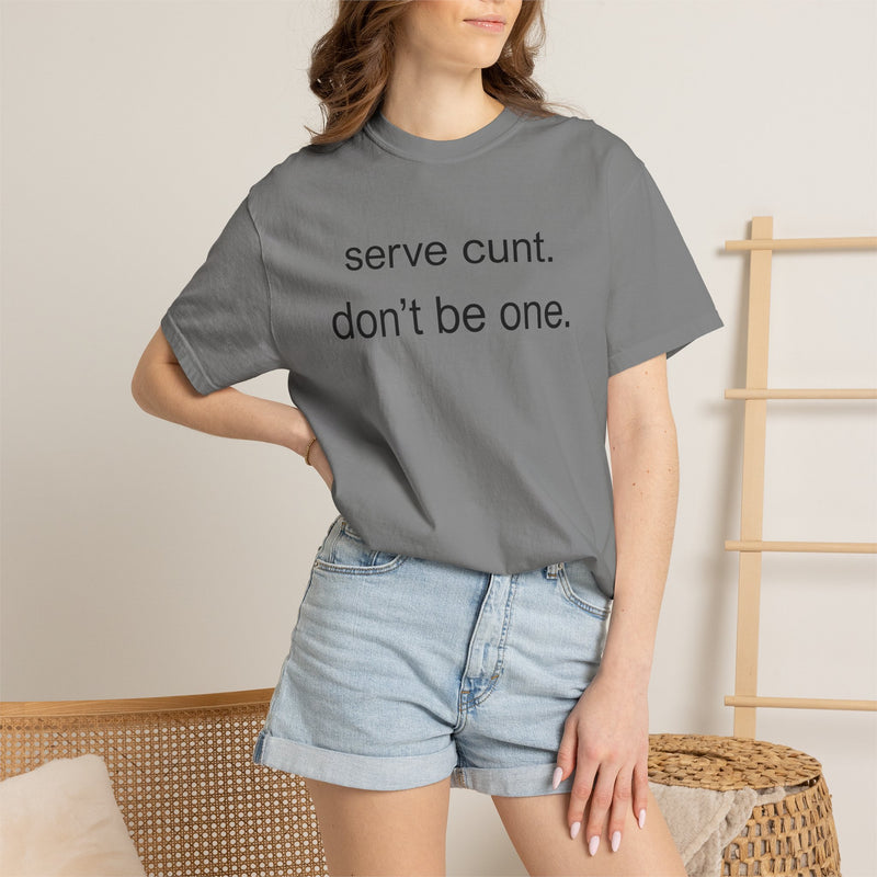 Graphic Tee — “serve cunt. don’t be one.” Statement T-Shirt