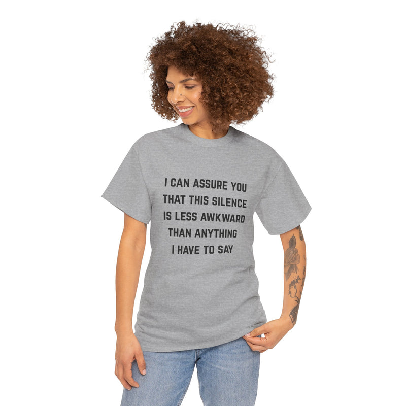 Minimalist Text Statement Tee — "I Can Assure You That This Silence Is Less Awkward Than Anything I Have to Say" Graphic T-shirt