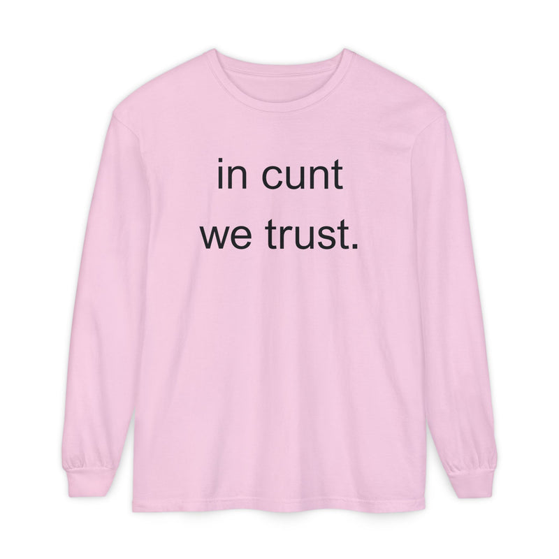 Long Sleeve Shirt — “In Cunt We Trust.” Statement Tee