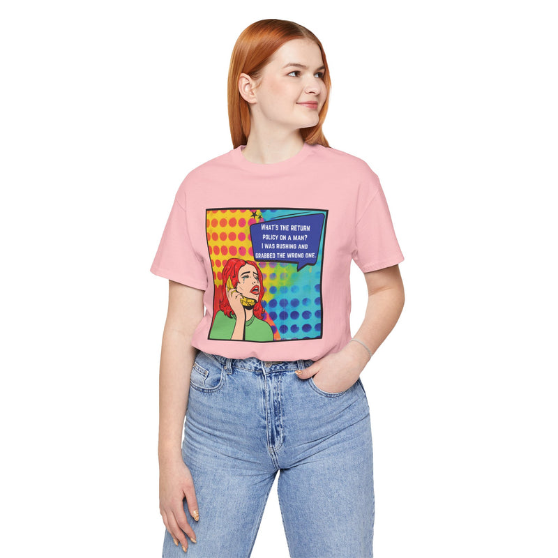 Retro Pop Art Tee — "What's the Return Policy on a Man? I Was Rushing and Grabbed the Wrong One" T-Shirt