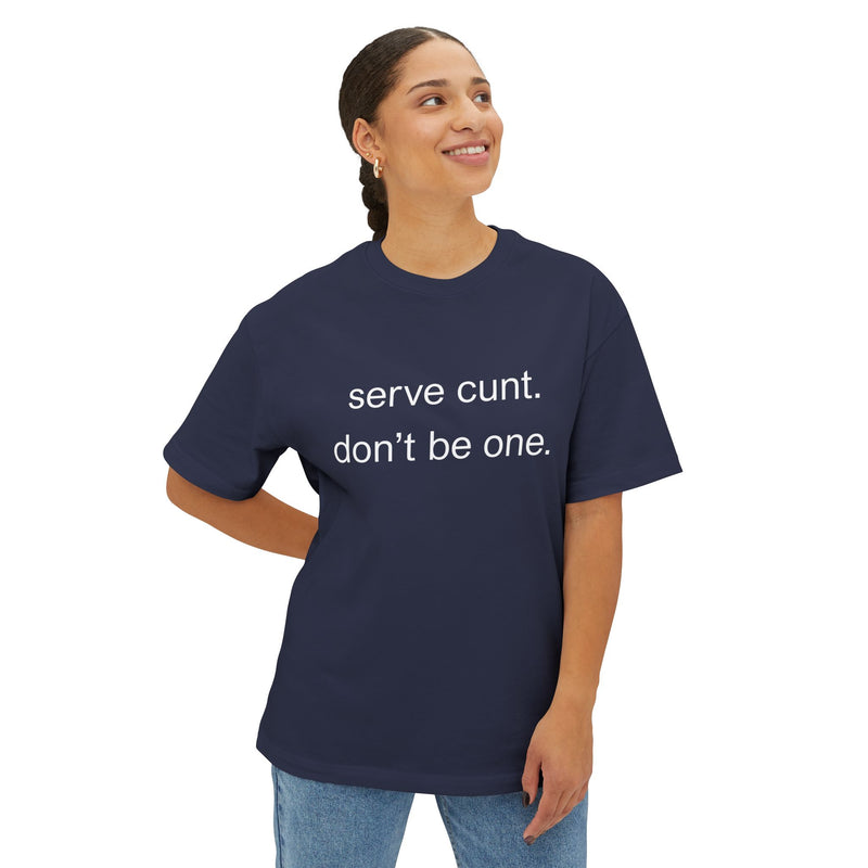 Graphic Boxy Tee — "serve cunt. don't be one." Minimalist Text Statement Shirt
