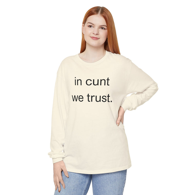 Long Sleeve Shirt — “In Cunt We Trust.” Statement Tee