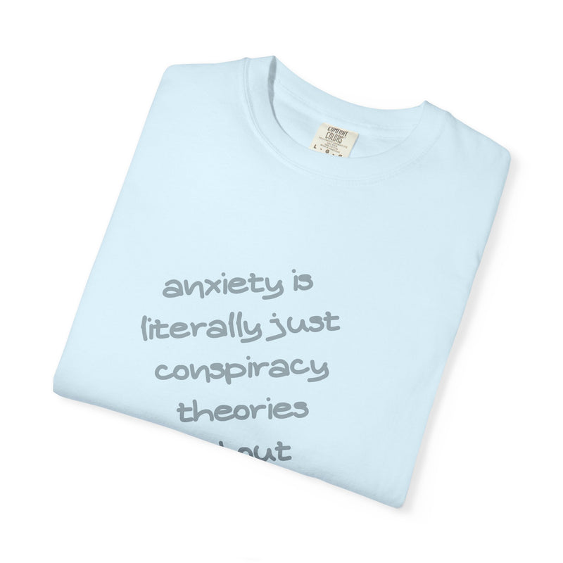 Graphic T-shirt "Anxiety Is Literally Just Conspiracy Theories About Ourselves" Tee
