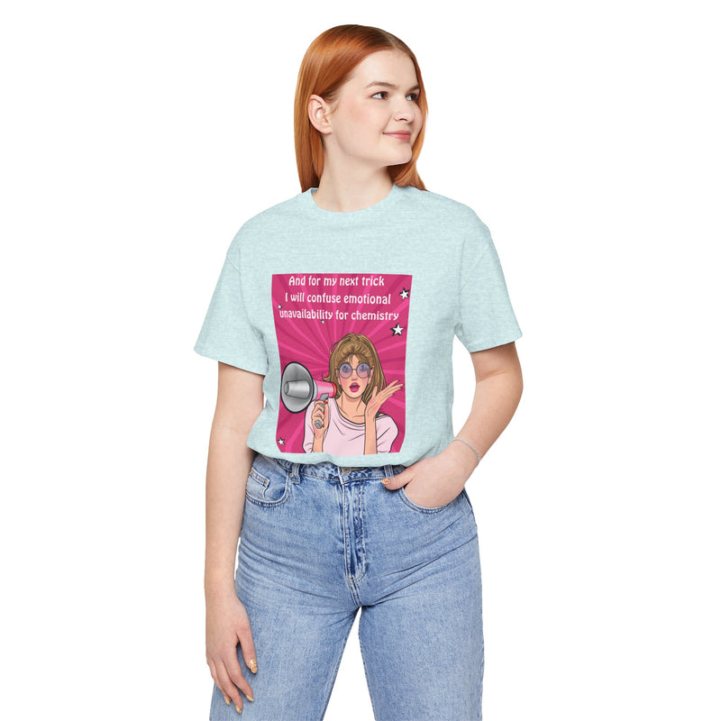 Pop Art Megaphone Tee — “...and for my next trick I will confuse emotional unavailability for chemistry” Graphic T-Shirt