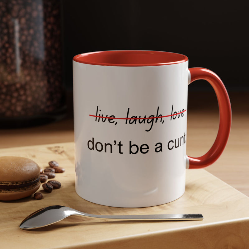 Accent Coffee or Tea Mug — “Live, Laugh, Love” Crossed Out: "Don’t Be a Cunt"