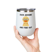 "Duck Around and Find Out" Wine Tumbler - Stainless Steel 12oz