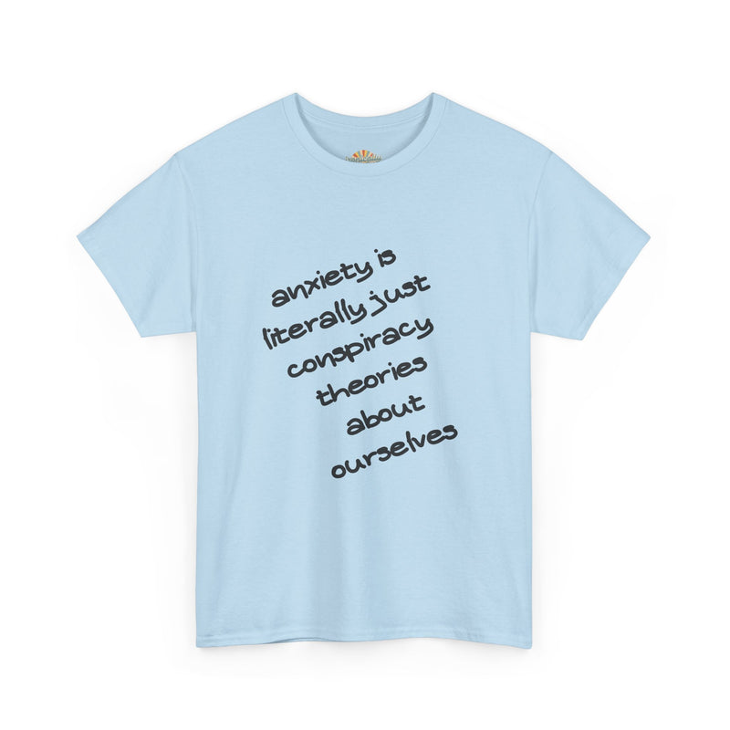 Graphic Tee - "Anxiety Is Literally Just Conspiracy Theories About Ourselves" Minimalist Text T-shirt