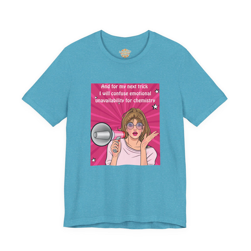 Pop Art Megaphone Tee — “...and for my next trick I will confuse emotional unavailability for chemistry” Graphic T-Shirt