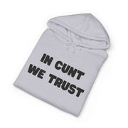 Statement Hoodie — "In Cunt We Trust" Hooded Sweatshirt