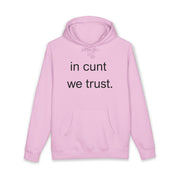 Statement Hoodie — "In Cunt We Trust" Hooded Sweatshirt