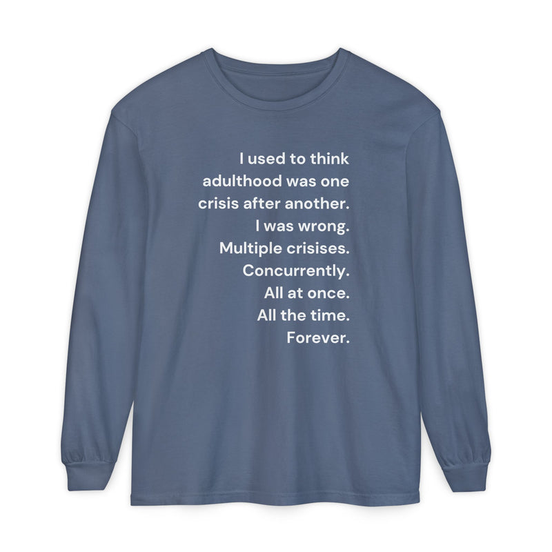 Long Sleeve Tee — “I used to think adulthood was one crisis after another…” Text Graphic