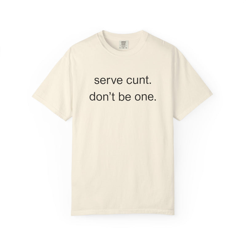 Graphic Tee — “serve cunt. don’t be one.” Statement T-Shirt