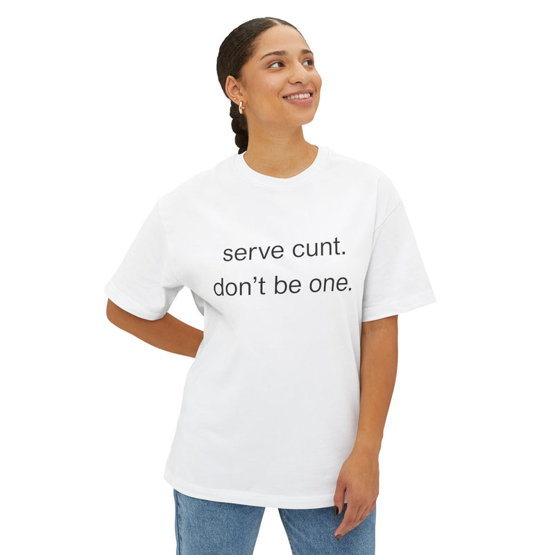 Graphic Boxy Tee — "serve cunt. don't be one." Minimalist Text Statement Shirt