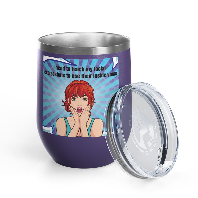 Retro Pop Art - "I Need to Teach My Facial Expressions to Use Their Inside Voice" Stainless Steel 12oz Insulated Wine Tumbler