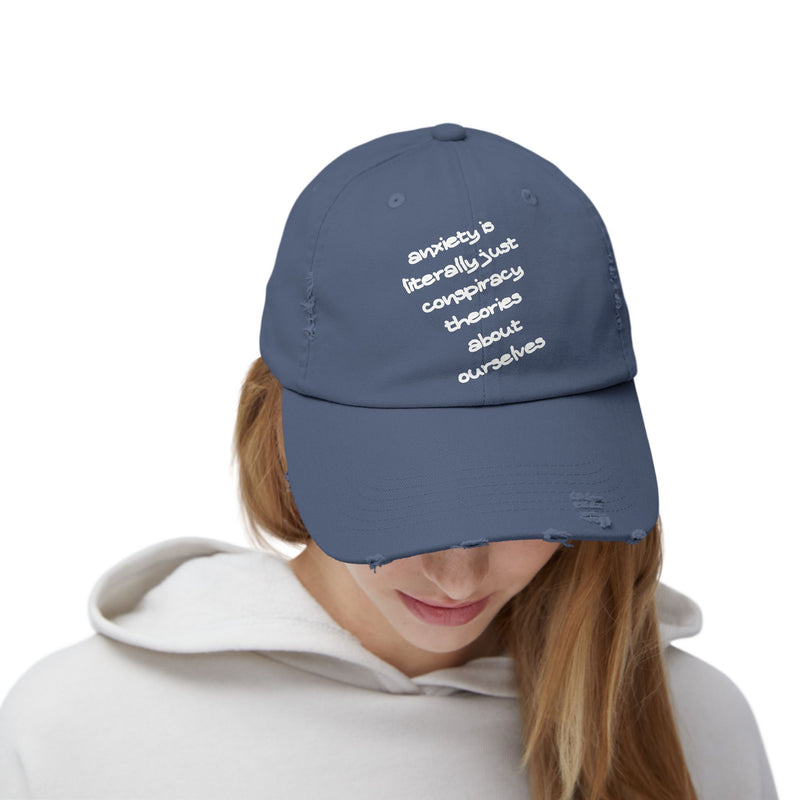 Distressed Dad Hat — “Anxiety Is Literally Just Conspiracy Theories About Ourselves” Baseball Cap