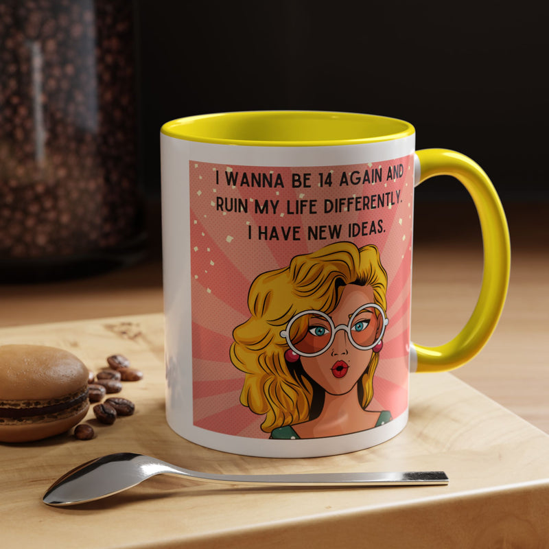 Funny Retro Pop Art Coffee or Tea Mug — "I Wanna Be 14 Again and Ruin My Life Differently..."