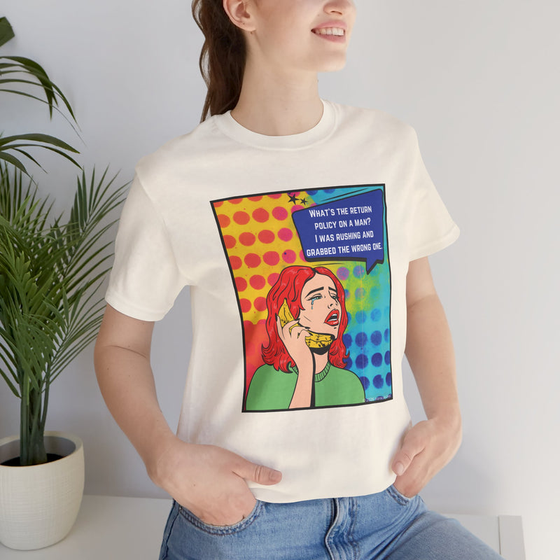 Retro Pop Art Tee — "What's the Return Policy on a Man? I Was Rushing and Grabbed the Wrong One" T-Shirt