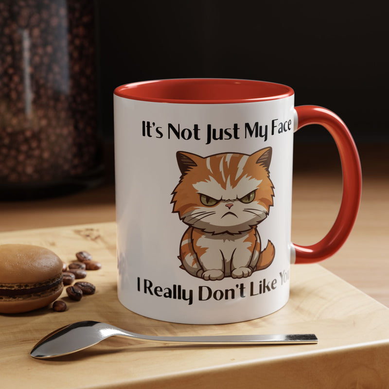 Ceramic Coffee or Tea Mug — "It's Not Just My Face, I Really Don't Like You" Sassy Cat Accent Mug