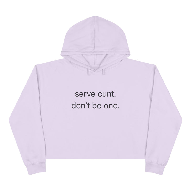 Crop Hoodie — Minimalist Text Graphic "serve cunt. don't be one." Statement Hooded Sweatshirt