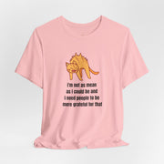 Sassy Cat T-Shirt — "I’m not as mean as I could be and I need people to be more grateful for that" Graphic Tee