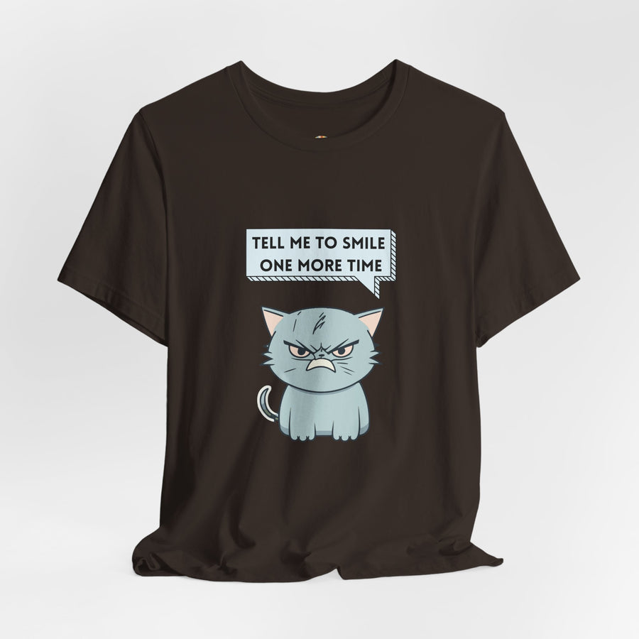 Sassy Cat Tee — "Tell Me To Smile One More Time" Graphic T-Shirt
