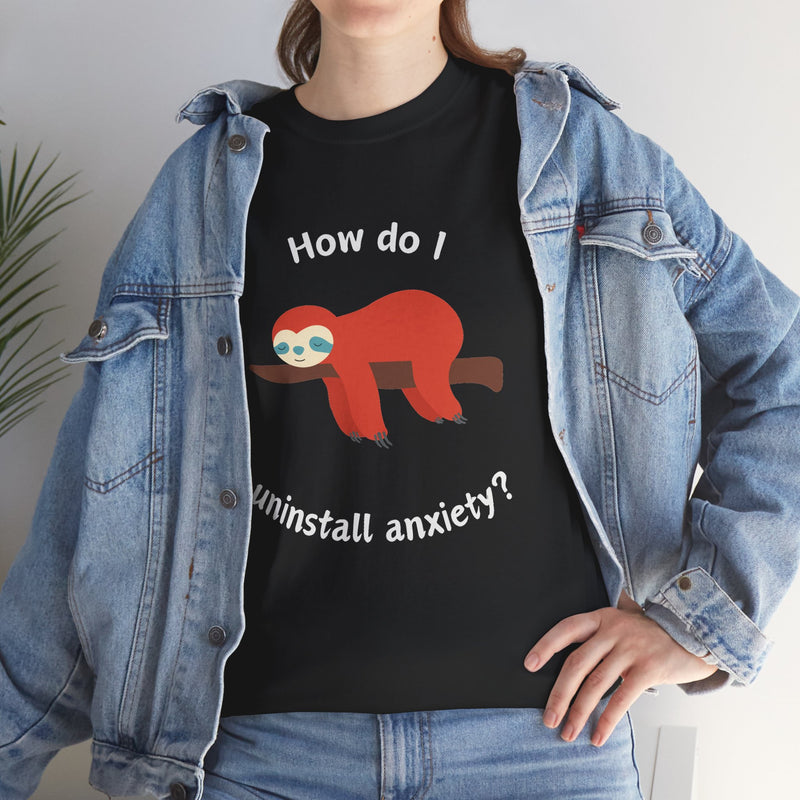 Anxious Sloth Tee — "How do I uninstall anxiety?" Graphic T-Shirt