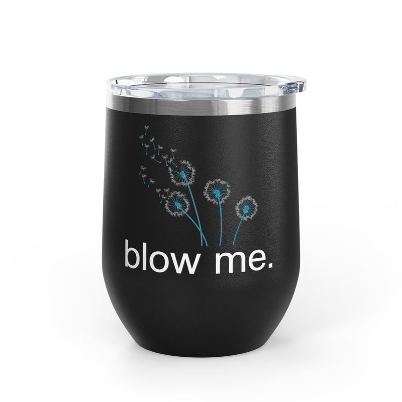 "Blow Me" Dandelions Wine Tumbler - Stainless Steel 12oz