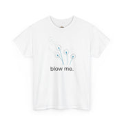 "blow me." Dandelion Tee – Graphic T-Shirt