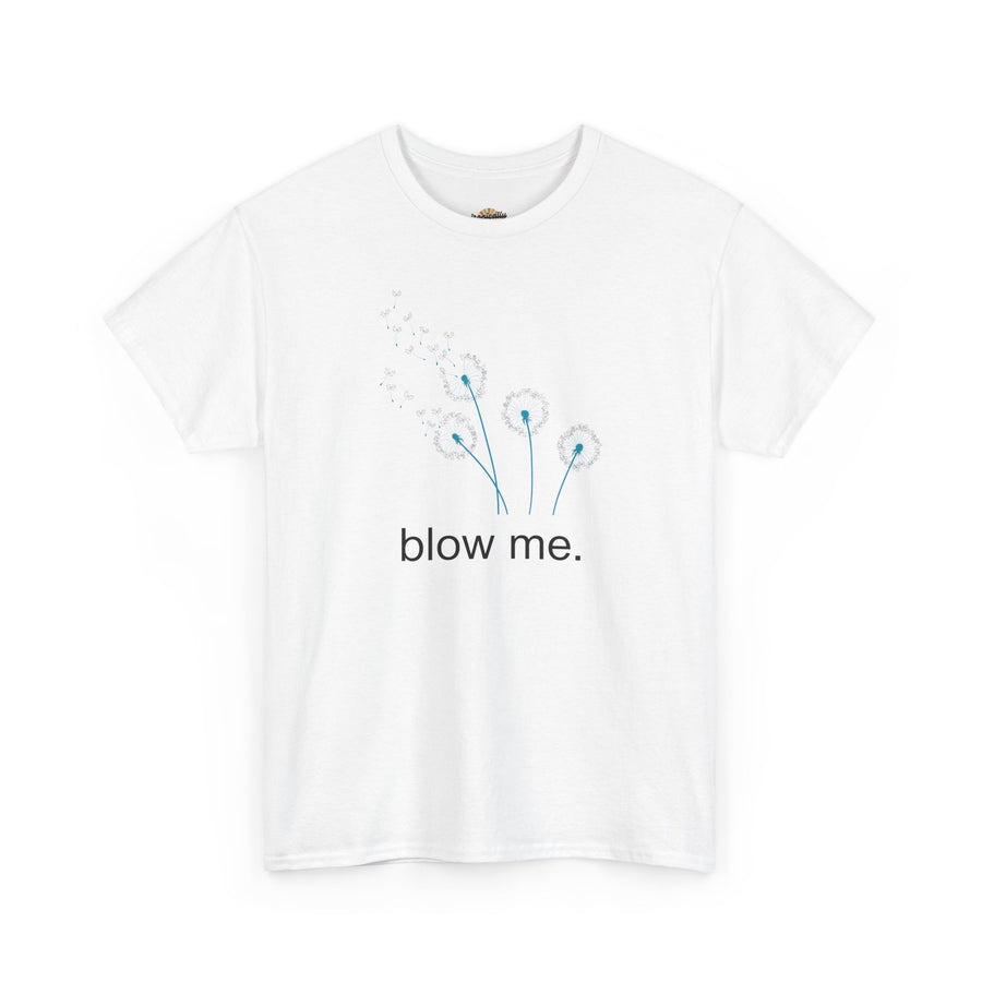 "blow me." Dandelion Tee – Graphic T-Shirt