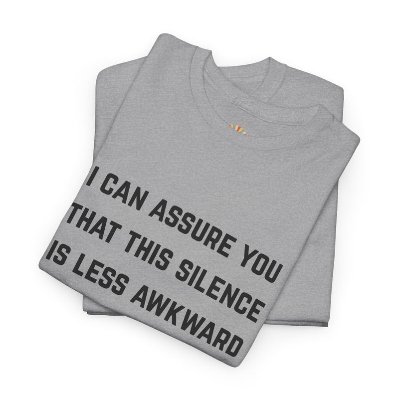 Minimalist Text Statement Tee — "I Can Assure You That This Silence Is Less Awkward Than Anything I Have to Say" Graphic T-shirt