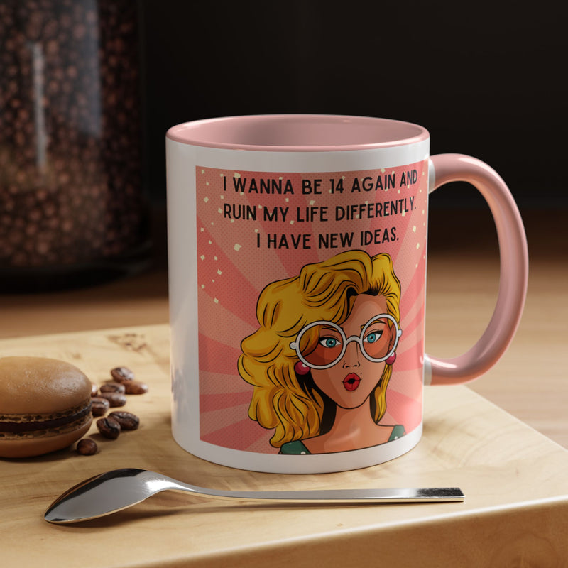 Funny Retro Pop Art Coffee or Tea Mug — "I Wanna Be 14 Again and Ruin My Life Differently..."