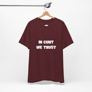 Graphic Tee — "In Cunt We Trust" Bold Statement T-Shirt