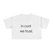 Crop Tee — “in cunt we trust.” Bold Feminist Statement T-shirt Top