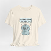 Sassy Cat Tee — "Tell Me To Smile One More Time" Graphic T-Shirt