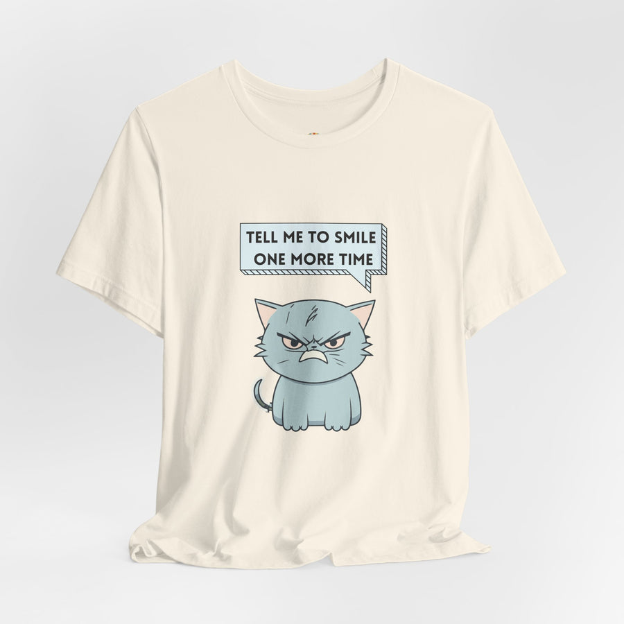 Sassy Cat Tee — "Tell Me To Smile One More Time" Graphic T-Shirt