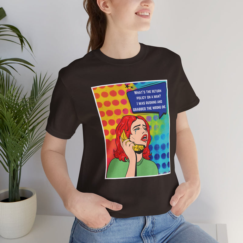Retro Pop Art Tee — "What's the Return Policy on a Man? I Was Rushing and Grabbed the Wrong One" T-Shirt