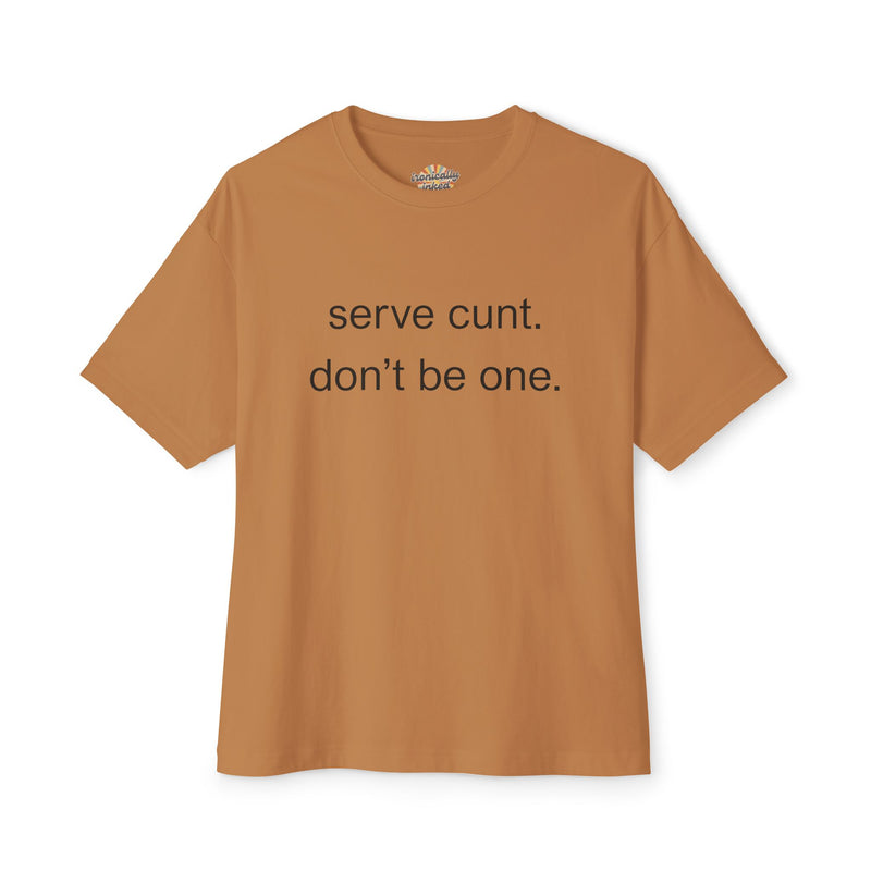 Graphic Boxy Tee — "serve cunt. don't be one." Minimalist Text Statement Shirt