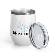 "Blow Me" Dandelions Wine Tumbler - Stainless Steel 12oz