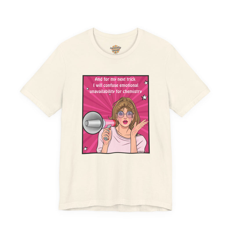 Pop Art Megaphone Tee — “...and for my next trick I will confuse emotional unavailability for chemistry” Graphic T-Shirt