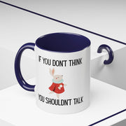 Coffee Mug — "If You Don't Think You Shouldn't Talk" Cute Rabbit Accent Mug
