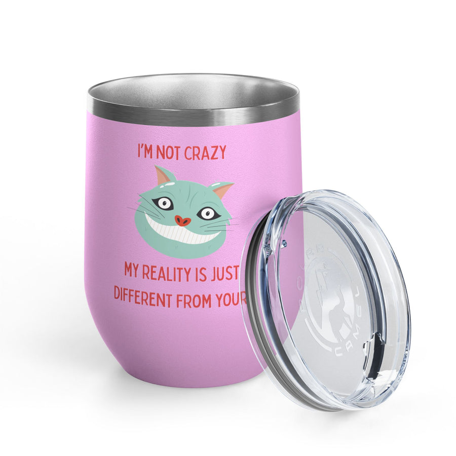 I'm Not Crazy Wonderland Wine Tumbler - Stainless Steel 12oz