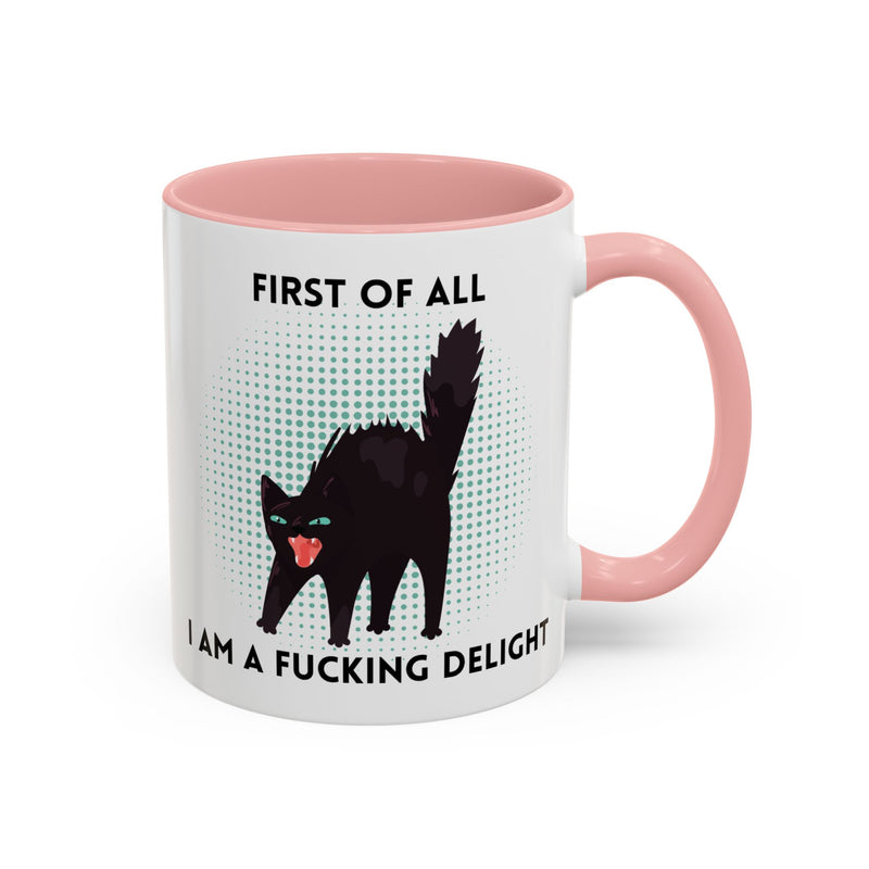 Accent Mug — "First of All I Am a Fucking Delight" Sassy Black Cat Coffee or Tea Mug