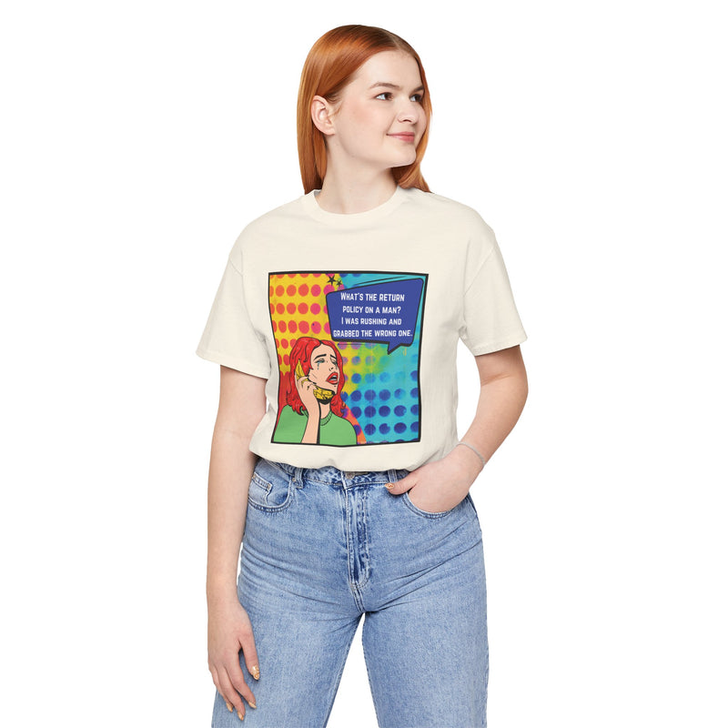 Retro Pop Art Tee — "What's the Return Policy on a Man? I Was Rushing and Grabbed the Wrong One" T-Shirt