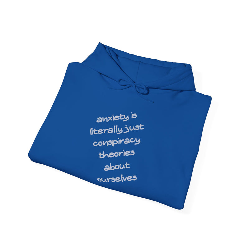 Graphic Hoodie — “Anxiety is Literally Just Conspiracy Theories About Ourselves” Minimalistic Text Hooded Sweatshirt