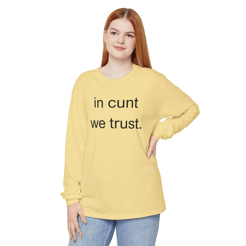 Long Sleeve Shirt — “In Cunt We Trust.” Statement Tee